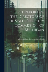 Abbildung von: First Report of the Directors of the State Forestry Commission of Michigan - Legare Street Press