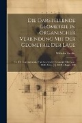 Cover: Die Darstellende Geometrie in Organischer Verbindung Mit Der Geometrie Der Lage - Legare Street Press