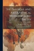 Cover: The Physical and Metaphysical Works of Lord Bacon - Legare Street Press