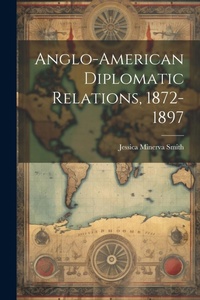Abbildung von: Anglo-American Diplomatic Relations, 1872-1897 - Legare Street Press