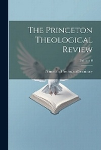 Enlarge image Cover: The Princeton Theological Review; Volume 8 - Legare Street Press