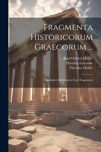 Enlarge image Cover: Fragmenta Historicorum Graecorum ... - Legare Street Press