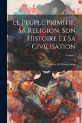 Cover: Le Peuple Primitif, Sa Religion, Son Histoire Et Sa Civilisation; Volume 2 - Legare Street Press