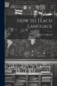 Enlarge image Cover: How to Teach Language - Legare Street Press