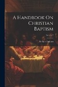 Cover: A Handbook On Christian Baptism; Volume 2 - Legare Street Press