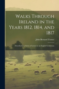 Abbildung von: Walks Through Ireland in the Years 1812, 1814, and 1817 - Legare Street Press