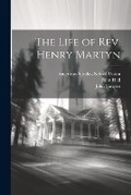 Cover: The Life of Rev. Henry Martyn - Legare Street Press