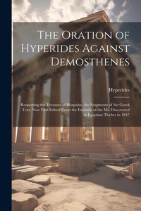 Enlarge image Cover: The Oration of Hyperides Against Demosthenes - Legare Street Press