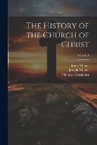 Enlarge image Cover: The History of the Church of Christ; Volume 3 - Legare Street Press