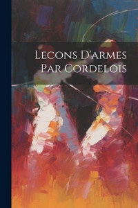 Abbildung von: Lecons D'armes Par Cordelois - Legare Street Press