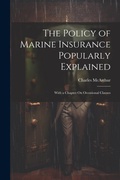 Cover: The Policy of Marine Insurance Popularly Explained - Legare Street Press