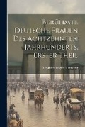 Cover: Beruehmte Deutsche Frauen Des Achtzehnten Jahrhunderts, Erster Theil - Legare Street Press