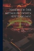 Cover: Handbuch Der Metallurgischen Huettenkunde - Legare Street Press