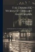 Cover: The Dramatic Works of Gerhart Hauptmann - Legare Street Press