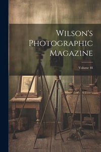 Abbildung von: Wilson's Photographic Magazine; Volume 48 - Legare Street Press