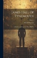 Cover: James Hall of Tynemouth - Legare Street Press