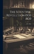 Cover: The Scientific Revolution 1500 1800 - Legare Street Press