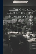 Bild: The Chicago Tribune Its First Hundred Years Volume II 1865 1880 - Legare Street Press