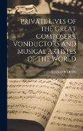 Cover: Private Lives of the Great Composers, Vonductors and Musical Artistes of the World - Hassell Street Press