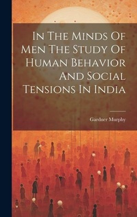 Enlarge image Cover: In The Minds Of Men The Study Of Human Behavior And Social Tensions In India - Legare Street Press
