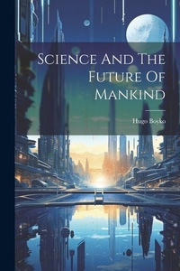 Enlarge image Cover: Science And The Future Of Mankind - Legare Street Press