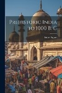 Enlarge image Cover: Prehistoric India to 1000 B. C - Hassell Street Press
