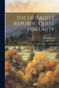 Enlarge image Cover: The de Gaulle Republic Quest for Unity - Legare Street Press