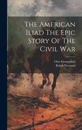 Cover: The American Iliad The Epic Story Of The Civil War - Legare Street Press