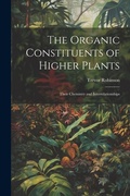 Cover: The Organic Constituents of Higher Plants - Legare Street Press