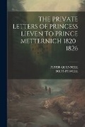 Cover: The Private Letters of Princess Lieven to Prince Metternich 1820-1826 - Legare Street Press