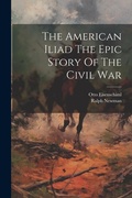 Cover: The American Iliad The Epic Story Of The Civil War - Legare Street Press