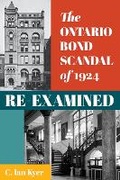 Cover: The Ontario Bond Scandal of 1924 Re-examined - Irwin Law Inc