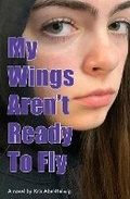 Cover: My Wings Aren't Ready To Fly - Culicidae Press