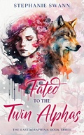 Cover: Fated to the Twin Alphas (The Last Seraphina, #3) - Stephanie Swann