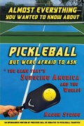 Cover: Almost Everything You Wanted to Know about Pickleball but Were Afraid to Ask - 3rd Coast Books L.L.C.