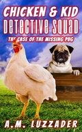 Cover: Chicken and Kid Detective Squad The Case of the Missing Pug - Knowledge Forest Press