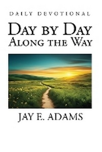 Enlarge image Cover: Day by Day, Along the Way - Institute for Nouthetic Studies
