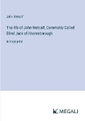 Cover: The life of John Metcalf, Commonly Called Blind Jack of Knaresborough - Megali Verlag