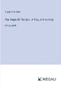 Cover: The Virgin Of The Sun; A Play, In Five Acts - Megali Verlag