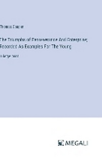 Enlarge image Cover: The Triumphs of Perseverance And Enterprise; Recorded As Examples For The Young - Megali Verlag