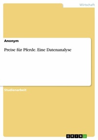 Abbildung von: Preise für Pferde. Eine Datenanalyse - GRIN Verlag