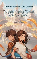 Cover: "The Aztec Prophecy: The Heart of the Sun Realm" (Time Travelers' Chronicles, #4) - Cheryl Dublar