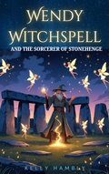Cover: Wendy Witchspell and the Sorcerer of Stonehenge - kelly Hambly