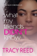 Cover: What My Friends Didn't Know (The Alex Chronicles, #5) - Tracy Reed