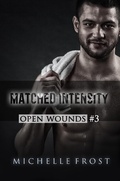 Cover: Matched Intensity (Open Wounds, #3) - Michelle Frost