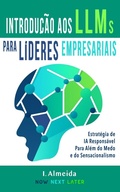 Cover: Introduc&cedil;a~o aos Grandes Modelos de Linguagem Para Li&acute;deres Empresariais - Now Next Later AI