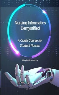 Abbildung von: Nursing Informatics Demystified: A Crash Course for Student Nurses - Lulu.com