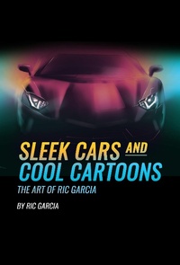 Bild vergrößern Bild: Sleek Cars and Cool Cartoons The Art of Ric Garcia - Lulu.com