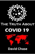 Cover: The Truth About Covid 19 And Lockdowns. Is Covid 19 A Bio Weapon? - Lulu.com
