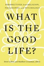 Cover: What Is the Good Life? - Baylor University Press
